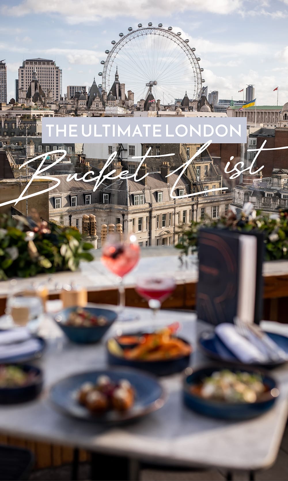 The Ultimate London Bucket List, Things To Do in London, London Travel Guide